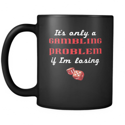 Gambling 11 oz. Mug. Gambling funny gift idea.