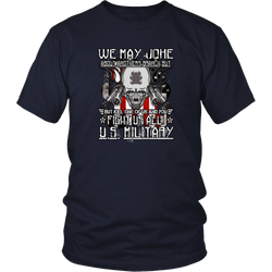 Military T-shirt - We may Joke about anothers branch but kill one of us and you fight us all