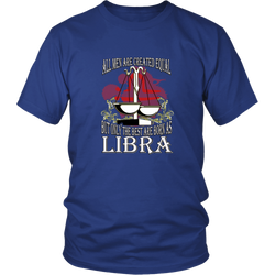 Libra T-shirt - All men are created equal, but only the best are born as libra