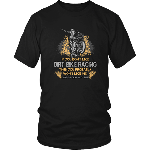 Dirtbikes T-shirt - If you don't like dirt bike racing, then you probably won't like me