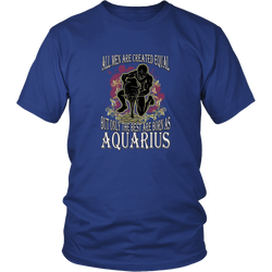 Aquarius T-shirt - All men are created equal, but only the best are born as aquarius