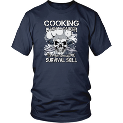 Chef T-shirt - Cooking is not a career, it's a postapocalyptic survival skill