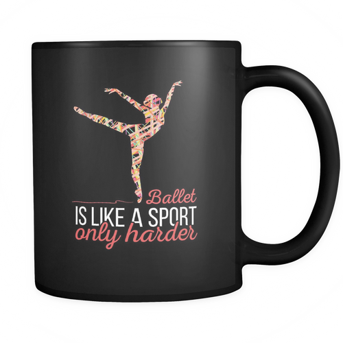 Ballet 11 oz. Mug. Ballet funny gift idea.