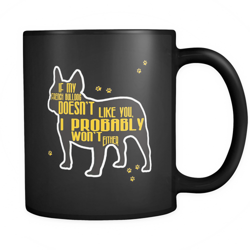 French bulldog 11 oz. Mug. French bulldog funny gift idea.