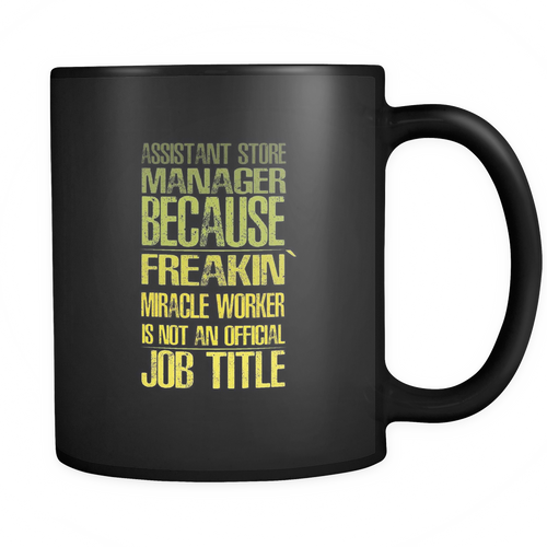 Assistant Store Manager 11 oz. Mug. Assistant Store Manager funny gift idea.