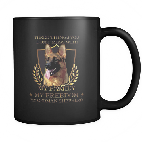 German Shepherd - Three things you don't mess with. My family, my freedom, my German Shepherd Mug