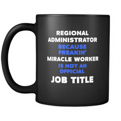 Regional Administrator 11 oz. Mug. Regional Administrator funny gift idea.