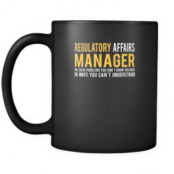 Regulatory Affairs Manager 11 oz. Mug. Regulatory Affairs Manager funny gift idea.