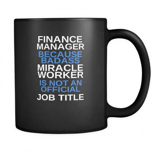 Finance Manager 11 oz. Mug. Finance Manager funny gift idea.