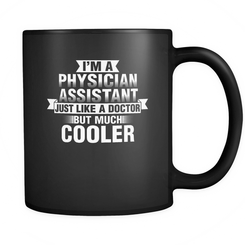 Physician Assistant 11 oz. Mug. Physician Assistant funny gift idea.