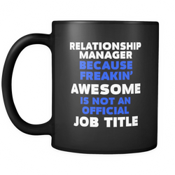 Relationship Manager 11 oz. Mug. Relationship Manager funny gift idea.