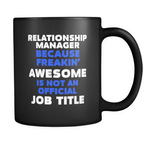 Relationship Manager 11 oz. Mug. Relationship Manager funny gift idea.