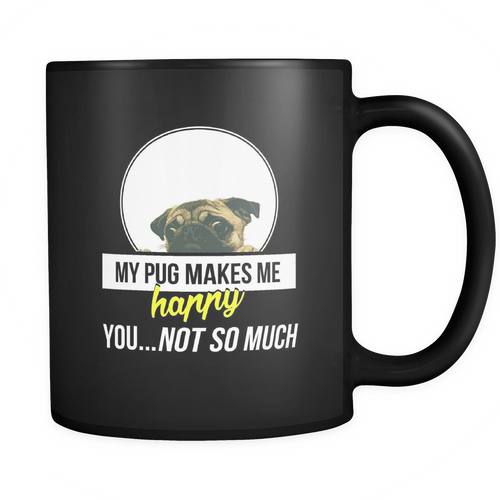 Pug 11 oz. Mug. Pug funny gift idea.