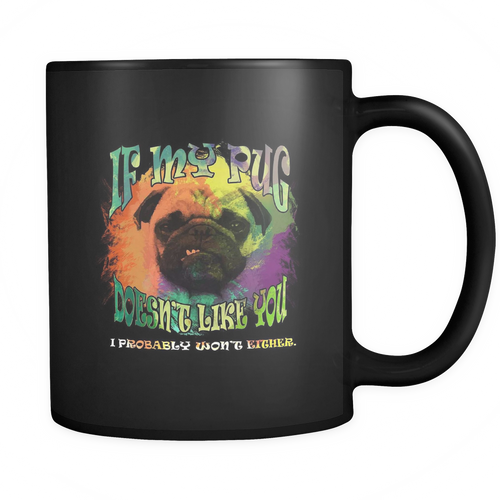 Pug 11 oz. Mug. Pug funny gift idea.