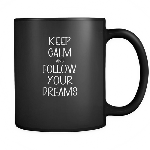 And follow your dreams 11 oz. Mug. And follow your dreams funny gift idea.