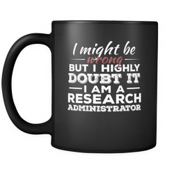 Research Administrator 11 oz. Mug. Research Administrator funny gift idea.