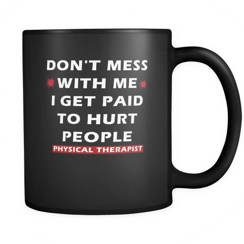 Physical Therapist 11 oz. Mug. Physical Therapist funny gift idea.