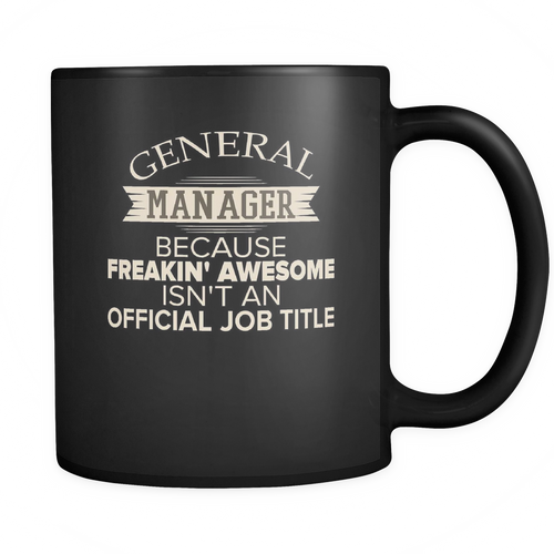 General Manager 11 oz. Mug. General Manager funny gift idea.