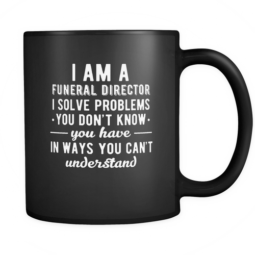 Funeral Director 11 oz. Mug. Funeral Director funny gift idea.
