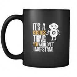Robotics Engineer 11 oz. Mug. Robotics Engineer funny gift idea.