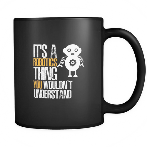 Robotics Engineer 11 oz. Mug. Robotics Engineer funny gift idea.