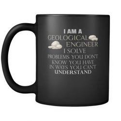 Geological Engineer 11 oz. Mug. Geological Engineer funny gift idea.