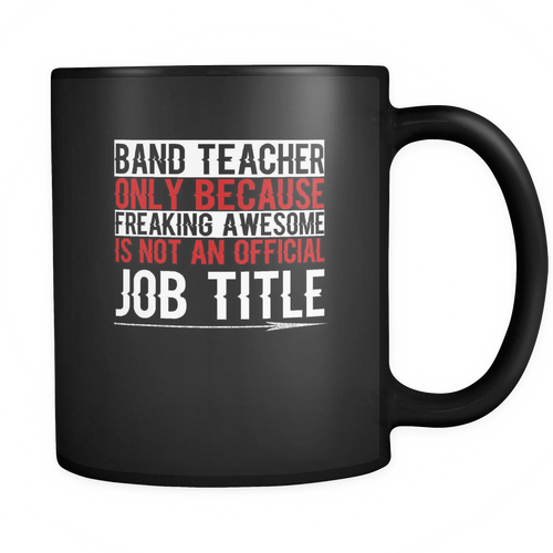 Band Teacher 11 oz. Mug. Band Teacher funny gift idea.