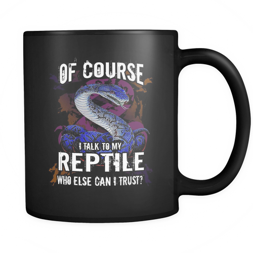 Reptile 11 oz. Mug. Reptile funny gift idea.
