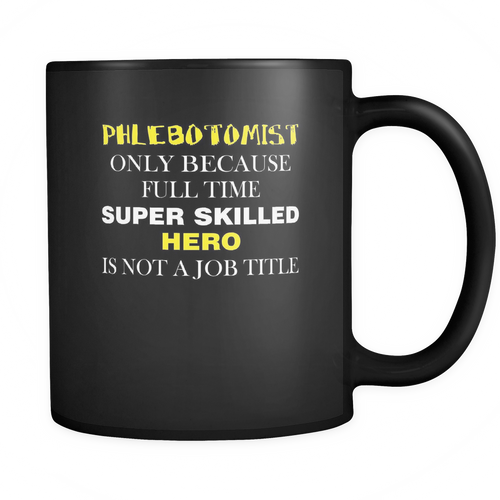 Phlebotomist 11 oz. Mug. Phlebotomist funny gift idea.