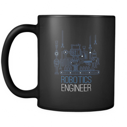 Robotics Engineer 11 oz. Mug. Robotics Engineer funny gift idea.