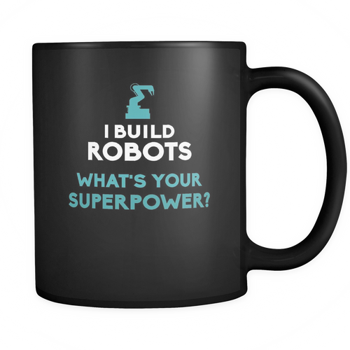 Robotics Engineer 11 oz. Mug. Robotics Engineer funny gift idea.