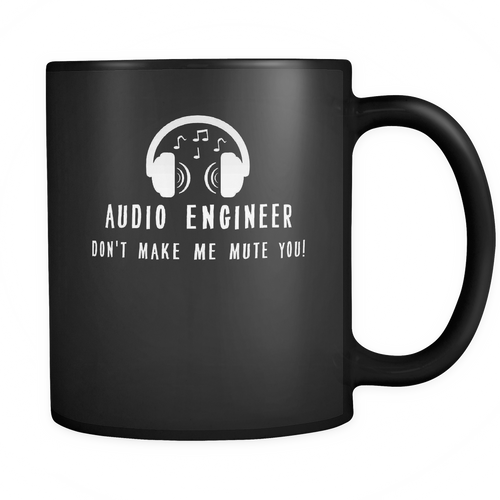 Audio Engineer 11 oz. Mug. Audio Engineer funny gift idea.