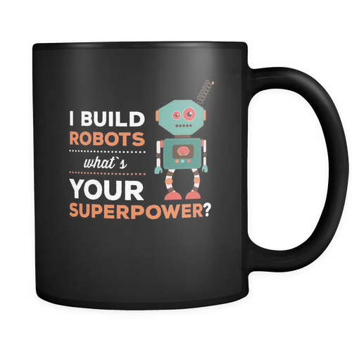 Robotics Engineer 11 oz. Mug. Robotics Engineer funny gift idea.