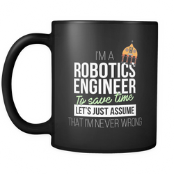 Robotics Engineer 11 oz. Mug. Robotics Engineer funny gift idea.