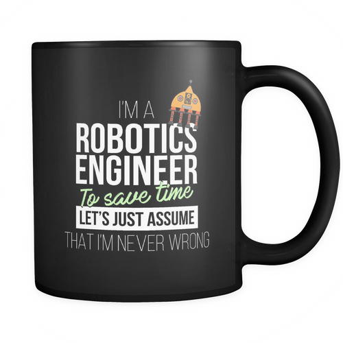 Robotics Engineer 11 oz. Mug. Robotics Engineer funny gift idea.