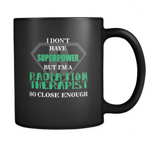 Radiation Therapist 11 oz. Mug. Radiation Therapist funny gift idea.