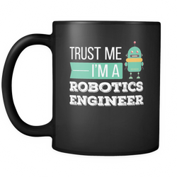 Robotics Engineer 11 oz. Mug. Robotics Engineer funny gift idea.