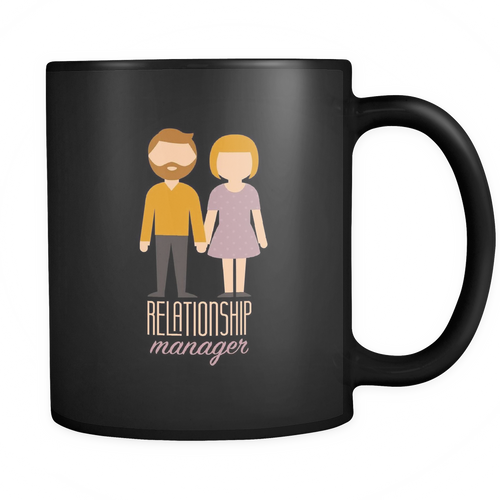 Relationship Manager 11 oz. Mug. Relationship Manager funny gift idea.