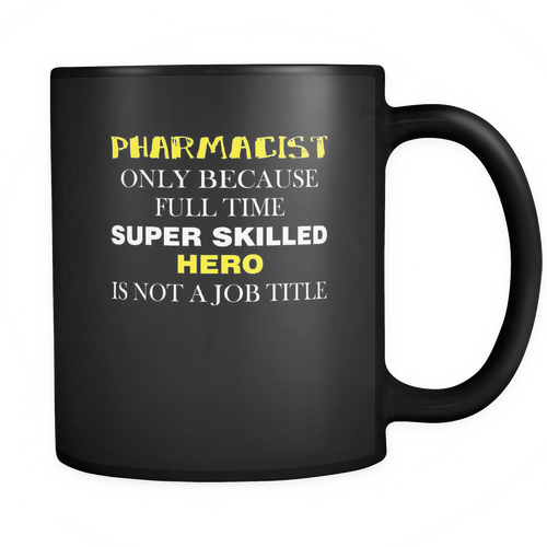 Pharmacist 11 oz. Mug. Pharmacist funny gift idea.