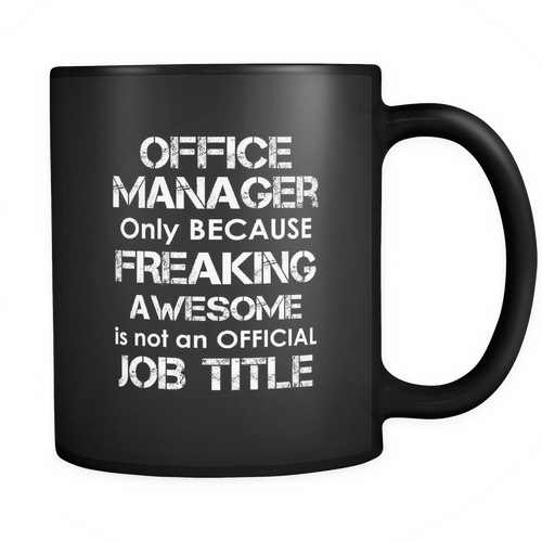 Office Manager - Only because freaking awesome is not an official job title Mug