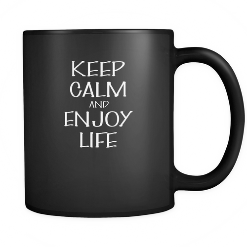 And enjoy life 11 oz. Mug. And enjoy life funny gift idea.