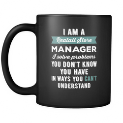 Retail Store Manager 11 oz. Mug. Retail Store Manager funny gift idea.