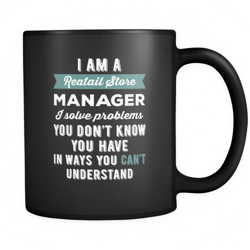 Retail Store Manager 11 oz. Mug. Retail Store Manager funny gift idea.
