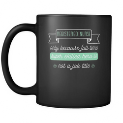 Registered Nurse 11 oz. Mug. Registered Nurse funny gift idea.