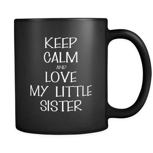 And love my little sister 11 oz. Mug. And love my little sister funny gift idea.