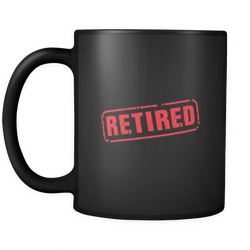 Retired 11 oz. Mug. Retired funny gift idea.