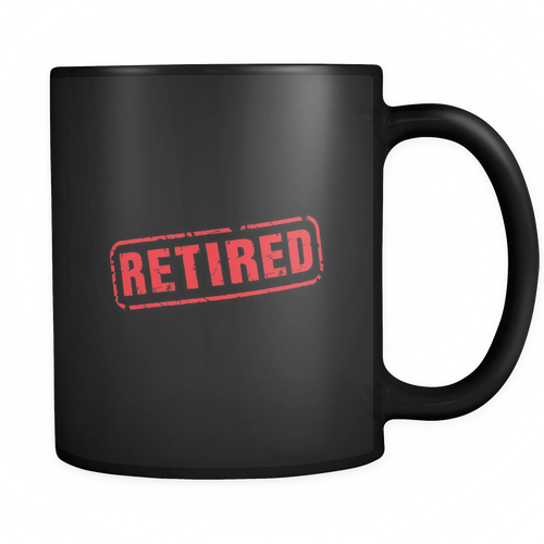 Retired 11 oz. Mug. Retired funny gift idea.