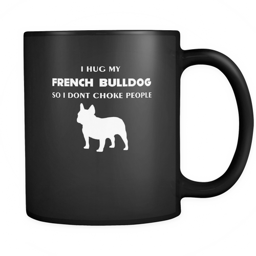 French bulldog 11 oz. Mug. French bulldog funny gift idea.