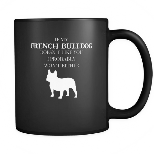 French bulldog 11 oz. Mug. French bulldog funny gift idea.