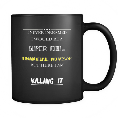 Financial Advisor 11 oz. Mug. Financial Advisor funny gift idea.